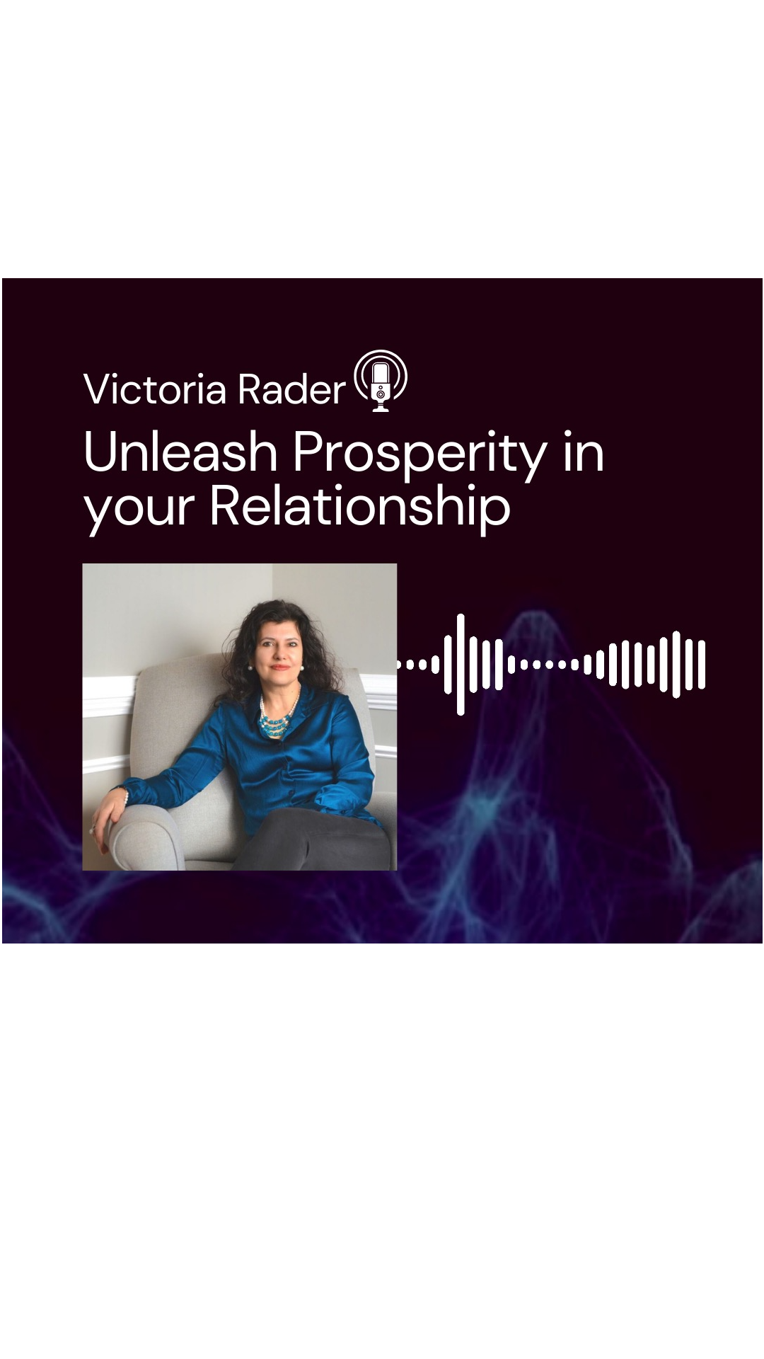 Unleash Prosperity in your Relationship with Victoria Rader a Possibility Coach
