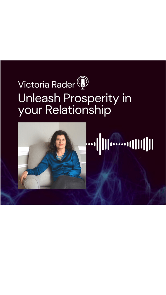 Unleash Prosperity in your Relationship with Victoria Rader a Possibility&nbsp;Coach