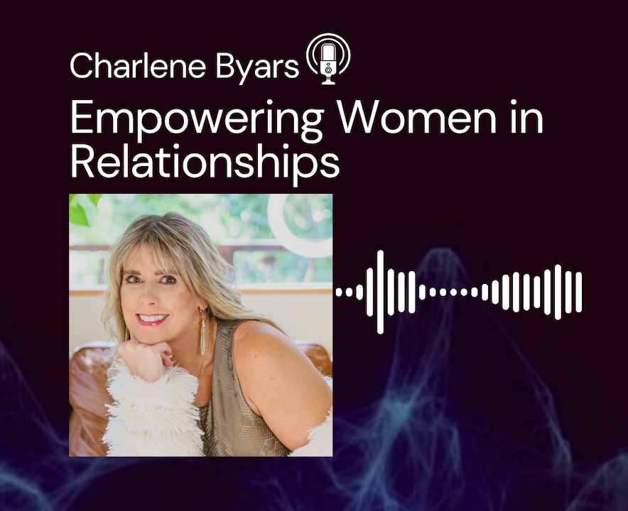 Empowering Women in Relationships with Charlene Byars a Certified Empowerment Coach