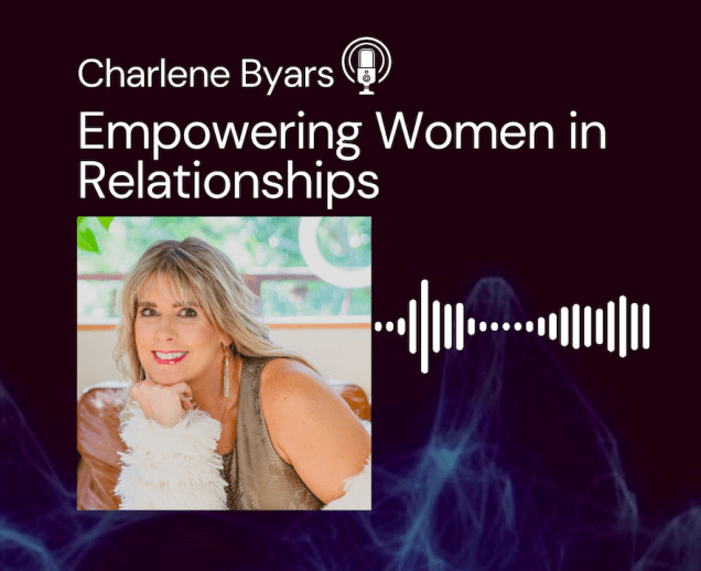 Empowering Women in Relationships with Charlene Byars a Certified Empowerment&nbsp;Coach
