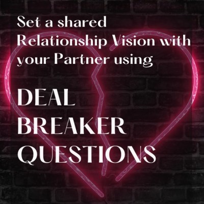 Creating a Shared Relationship Vision with your Partner using Deal Breaker&nbsp;Questions